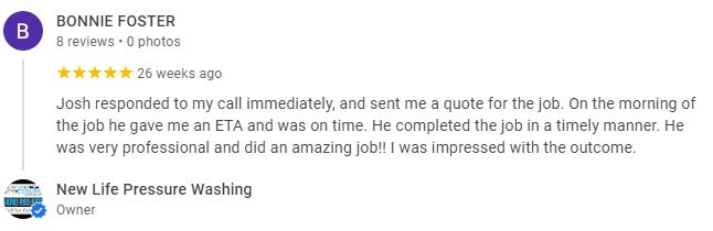 Josh responded to my call immediately, and sent me a quote for the job. On the morning of the job he gave me an ETA and was on time. He completed the job in a timely manner. He was very professional and did an amazing job!! I was impressed with the outcome. - Bonnie Foster